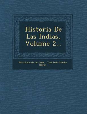 Historia de Las Indias, Volume 2... 1