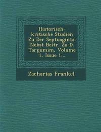 bokomslag Historisch-Kritische Studien Zu Der Septuaginta: Nebst Beitr. Zu D. Targumim, Volume 1, Issue 1...