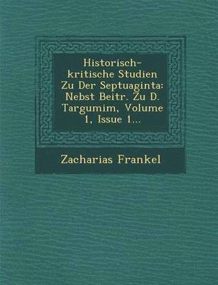 bokomslag Historisch-Kritische Studien Zu Der Septuaginta: Nebst Beitr. Zu D. Targumim, Volume 1, Issue 1...