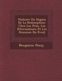 bokomslag Histoire Du Dogme de La Redemption: Chez Les P Res, Les R Formateurs Et Les Hommes Du R Veil