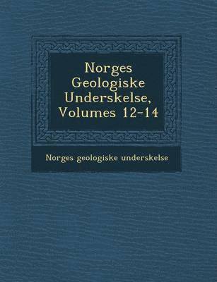 bokomslag Norges Geologiske Unders Kelse, Volumes 12-14