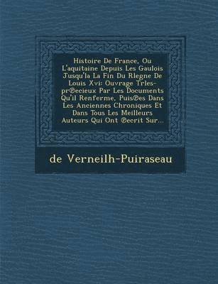 Histoire De France, Ou L'aquitaine Depuis Les Gaulois Jusqu'la La Fin Du Rlegne De Louis Xvi 1