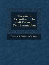 bokomslag Thesaurus Expositus ... In Gaii Cornelii Taciti Annalibus