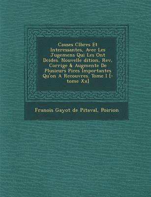 Poirion, Francois Gayot De Pitaval - Causes C L Bres Et Interessantes, Avec Les Jugemens Qui Les Ont D Cid Es. Nouvelle Dition, REV, Corrig E & Augment E de Plusieurs Pi Ces Importantes Q, Häftad