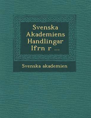 Svenska Akademiens Handlingar Ifr N R ... 1