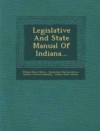 bokomslag Legislative and State Manual of Indiana...