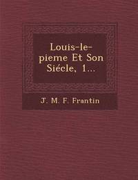 bokomslag Louis-Le-Pieme Et Son Siecle, 1...