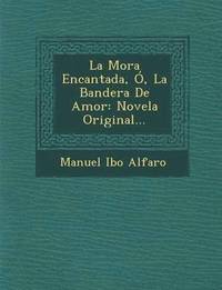 bokomslag La Mora Encantada, , La Bandera De Amor
