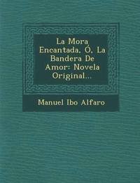 bokomslag Mora Encantada, Ó, La Bandera De Amor