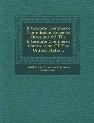 United States Interstate Commerce Commi - Interstate Commerce Commission Reports, Häftad