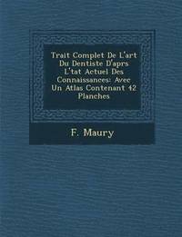 bokomslag Trait Complet de L'Art Du Dentiste D'Apr S L' Tat Actuel Des Connaissances