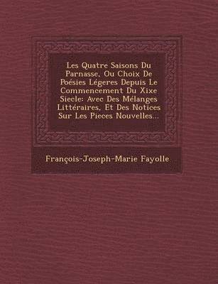 bokomslag Les Quatre Saisons Du Parnasse, Ou Choix de Poesies Legeres Depuis Le Commencement Du Xixe Siecle: Avec Des Melanges Litteraires, Et Des Notices Sur L