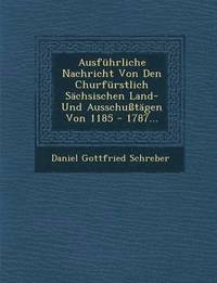 bokomslag Ausfuhrliche Nachricht Von Den Churfurstlich Sachsischen Land- Und Ausschusstagen Von 1185 - 1787...