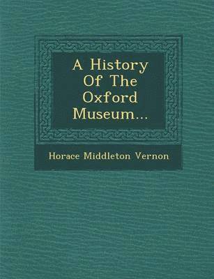 bokomslag A History of the Oxford Museum...