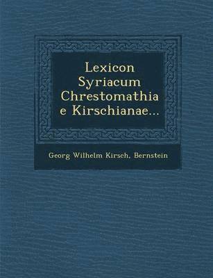 Lexicon Syriacum Chrestomathiae Kirschianae... 1
