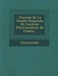 bokomslag Journal de la Societe Imperiale Et Centrale d'Horticulture de France...