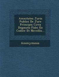 bokomslag Amnitates Juris Publici de Jure Principis Circa Dogmata Fidei Ex Codice Et Novellis...