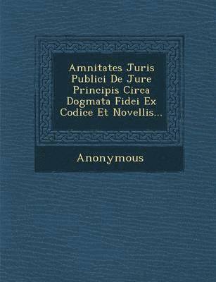 bokomslag Amnitates Juris Publici de Jure Principis Circa Dogmata Fidei Ex Codice Et Novellis...