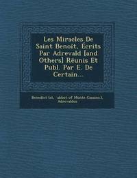 bokomslag Les Miracles de Saint Benoit, Ecrits Par Adrevald [And Others] R Unis Et Publ. Par E. de Certain...