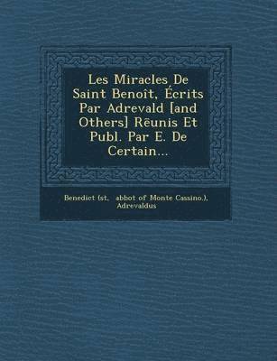 St Benedict, Adrevaldus, Abbot of Monte Cassino ). - Les Miracles de Saint Benoit, Ecrits Par Adrevald [And Others] R Unis Et Publ. Par E. de Certain..., Häftad