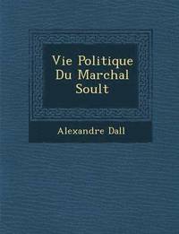 bokomslag Vie Politique Du Mar Chal Soult