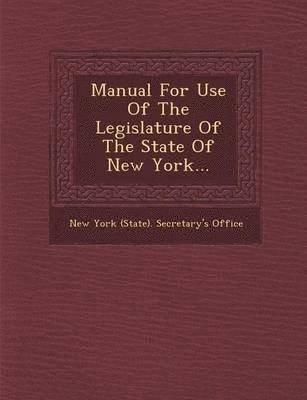 New York (State) Secretary's Office - Manual for Use of the Legislature of the State of New York..., Häftad