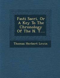 bokomslag Fasti Sacri, Or A Key To The Chronology Of The N. T....