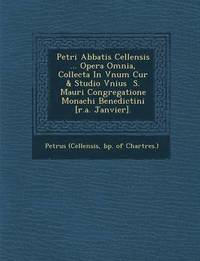 bokomslag Petri Abbatis Cellensis ... Opera Omnia, Collecta in Vnum Cur & Studio Vnius S. Mauri Congregatione Monachi Benedictini [R.A. Janvier].