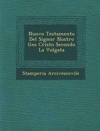 bokomslag Nuovo Testamento del Signor Nostro Ges Cristo Secondo La Volgata