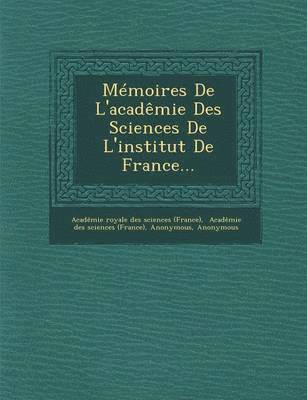 Memoires de L'Academie Des Sciences de L'Institut de France... 1