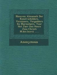 bokomslag Nieuwen Almanach Der Konst-Schilders, Vernissers, Vergulders En Marmelaers, Voor Het Jaer Ons Heere Jesu Christi M.DCC.LXXVII ......