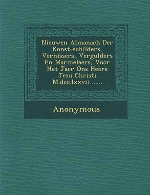 bokomslag Nieuwen Almanach Der Konst-Schilders, Vernissers, Vergulders En Marmelaers, Voor Het Jaer Ons Heere Jesu Christi M.DCC.LXXVII ......