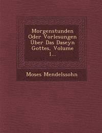 bokomslag Morgenstunden Oder Vorlesungen Uber Das Daseyn Gottes, Volume 1...