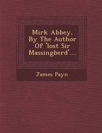 bokomslag Mirk Abbey, by the Author of 'Lost Sir Massingberd'....