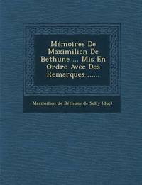 bokomslag Memoires de Maximilien de Bethune ... MIS En Ordre Avec Des Remarques ......