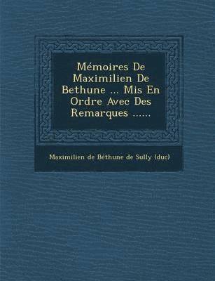 bokomslag Memoires de Maximilien de Bethune ... MIS En Ordre Avec Des Remarques ......