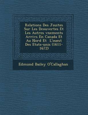 bokomslag Relations Des J Suites Sur Les D Couvertes Et Les Autres V Nements Arriv S En Canada Et Au Nord Et L'Ouest Des Etats-Unis (1611-1672)