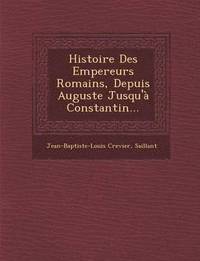 bokomslag Histoire Des Empereurs Romains, Depuis Auguste Jusqu' Constantin...
