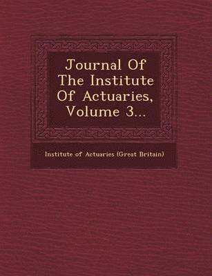 bokomslag Journal of the Institute of Actuaries, Volume 3...