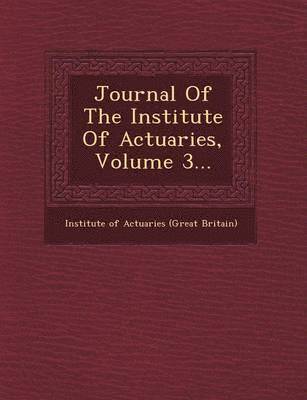 Journal of the Institute of Actuaries, Volume 3...