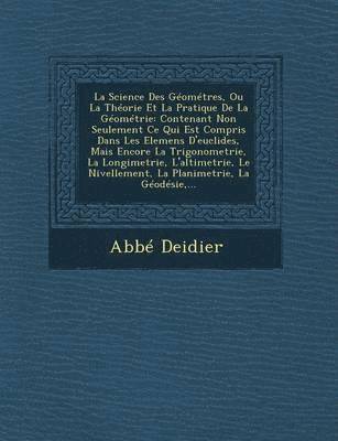 bokomslag La Science Des Gomtres, Ou La Thorie Et La Pratique De La Gomtrie