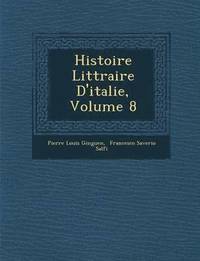 bokomslag Histoire Litt Raire D'Italie, Volume 8