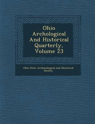 Ohio Arch Ological and Historical Quarterly, Volume 23 1