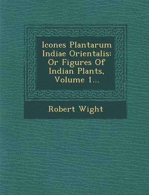 Robert Wight - Icones Plantarum Indiae Orientalis, Häftad