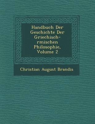 bokomslag Handbuch Der Geschichte Der Griechisch-r&#65533;mischen Philosophie, Volume 2