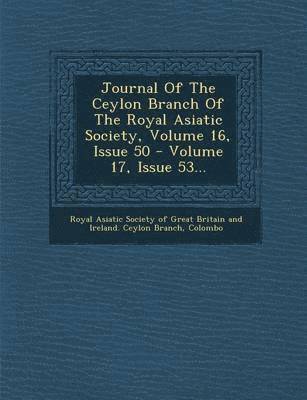 Journal of the Ceylon Branch of the Royal Asiatic Society, Volume 16, Issue 50 - Volume 17, Issue 53... 1