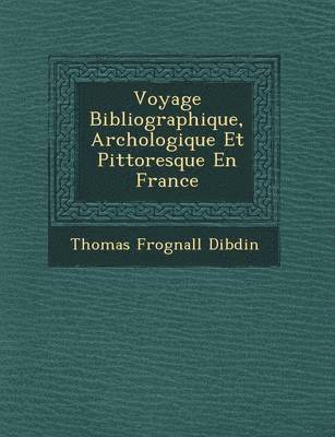 bokomslag Voyage Bibliographique, Arch Ologique Et Pittoresque En France