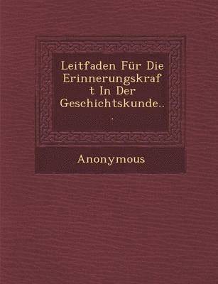 bokomslag Leitfaden Fur Die Erinnerungskraft in Der Geschichtskunde...