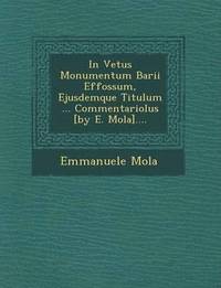 bokomslag In Vetus Monumentum Barii Effossum, Ejusdemque Titulum ... Commentariolus [By E. Mola]....
