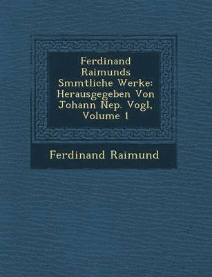 Ferdinand Raimunds S�mmtliche Werke